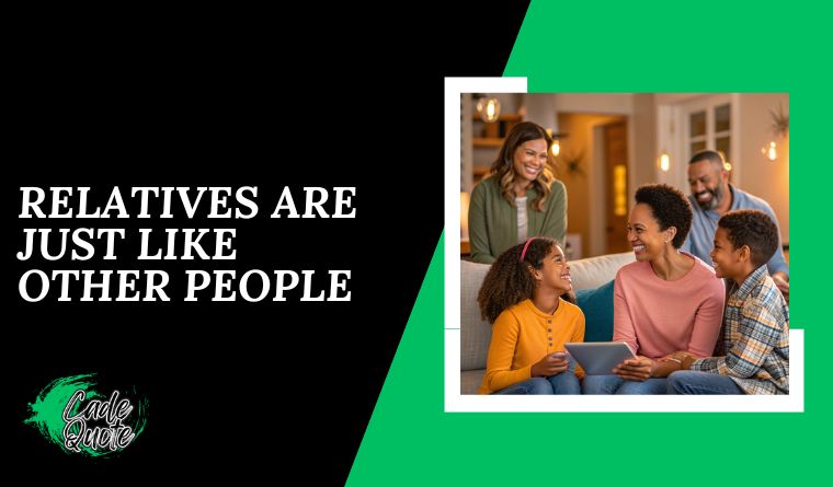 Relatives Are Just Like Other People
