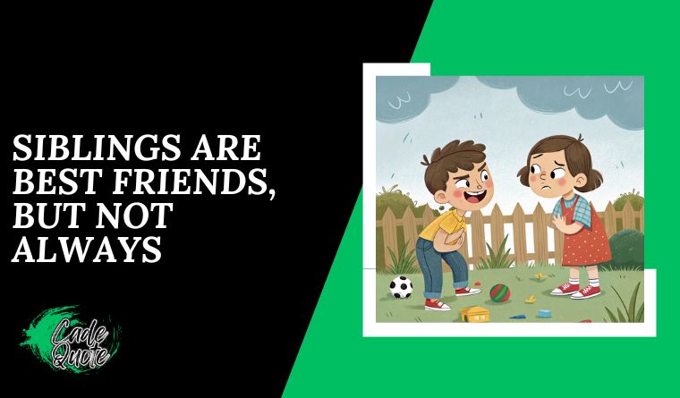 Siblings Are Best Friends, But Not Always