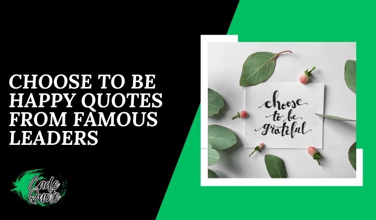 Choose to Be Happy Quotes From Famous Leaders
