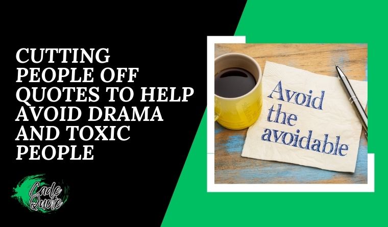 Cutting People Off Quotes to Help Avoid Drama and Toxic People