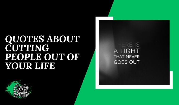 Quotes About Cutting People Out Of Your Life