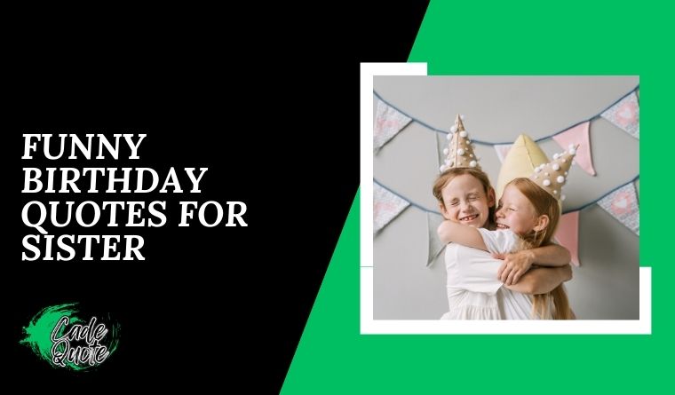 Funny Birthday Quotes for Sister