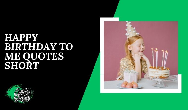 Happy Birthday to Me Quotes Short