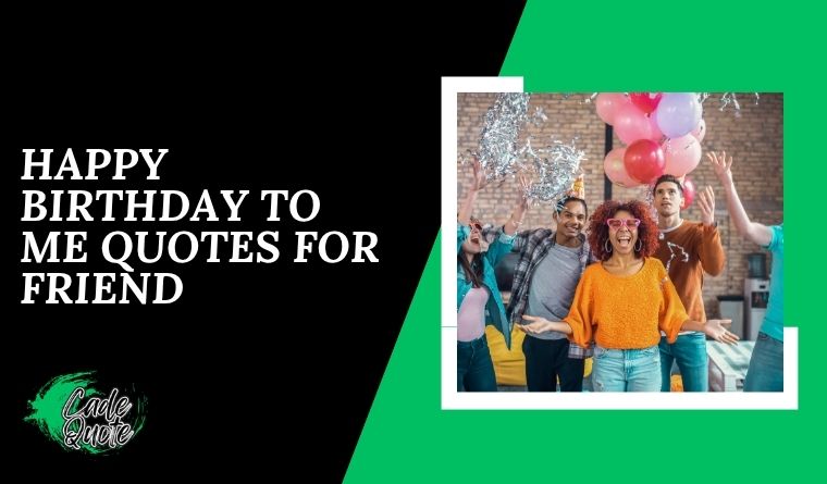 Happy Birthday to Me Quotes for Friend