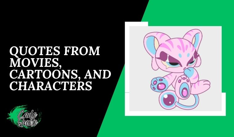 Quotes from Movies, Cartoons, and Characters