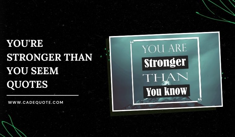 You’re Stronger Than You Seem Quotes for Hard Days