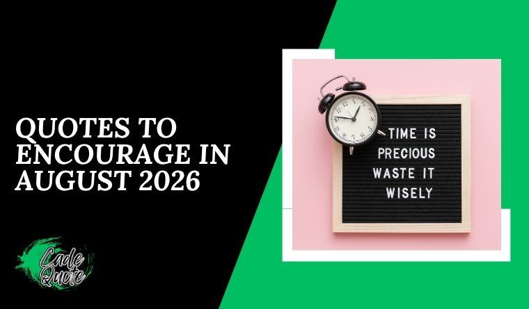 Quotes to encourage in August 2026