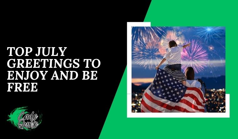 Top July Greetings to enjoy and be free