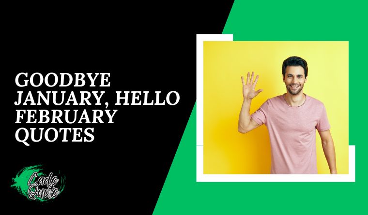 Goodbye January, Hello February Quotes