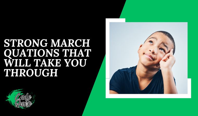 Strong March Quations That Will Take You through: