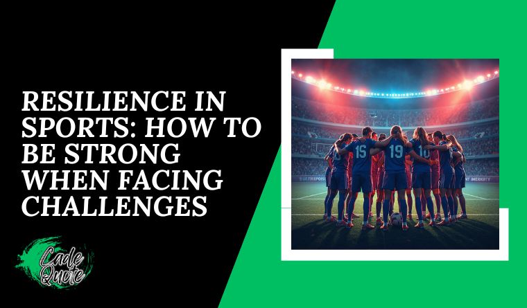 Resilience in Sports How to be strong when facing challenges
