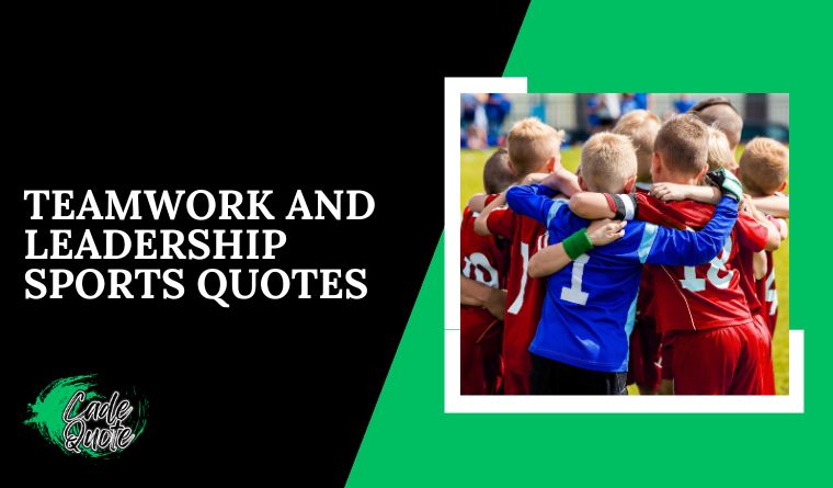 Teamwork and Leadership Sports Quotes