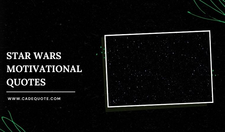 75+ Star Wars Motivational Quotes Viral 2026