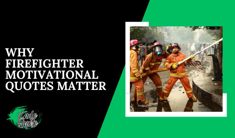 Why Firefighter Motivational Quotes Matter